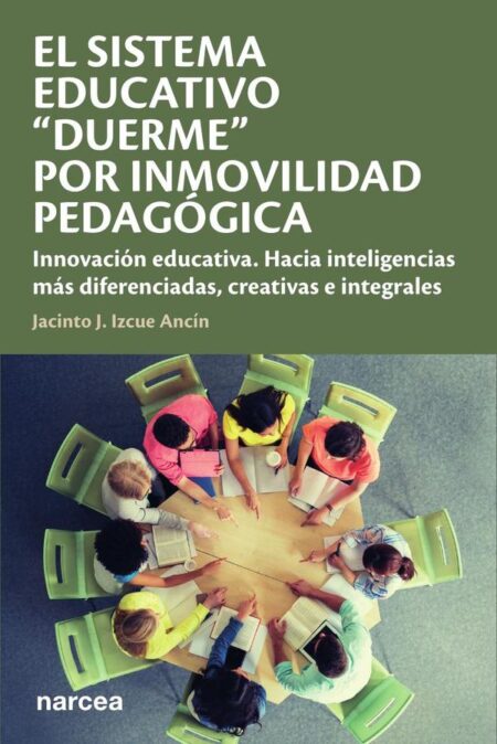 El sistema educativo "duerme" por inmovilidad pedagógica:Innovación educativa. Hacia inteligencias más diferenciadas, creativas e integrales