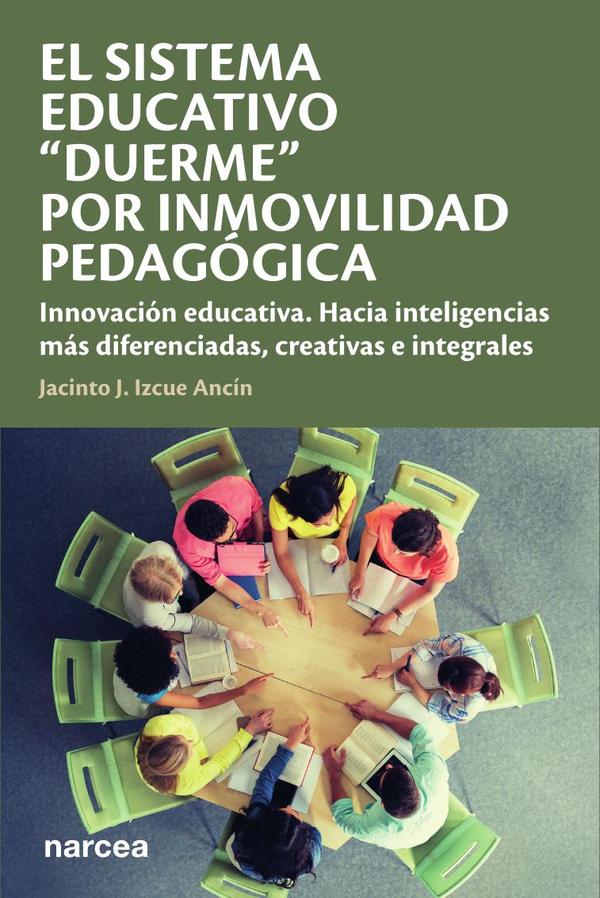 El sistema educativo "duerme" por inmovilidad pedagógica:Innovación educativa. Hacia inteligencias más diferenciadas, creativas e integrales