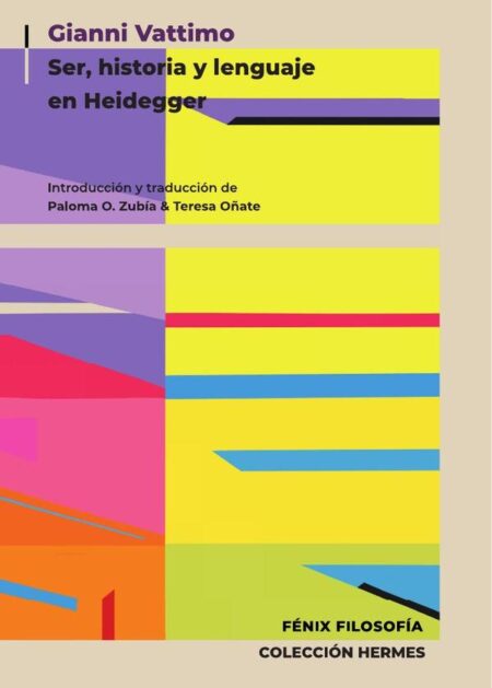 Gianni Vattimo. Ser, historia y lenguaje en Heidegger:Traducción de Paloma O. Zubía & Teresa Oñate