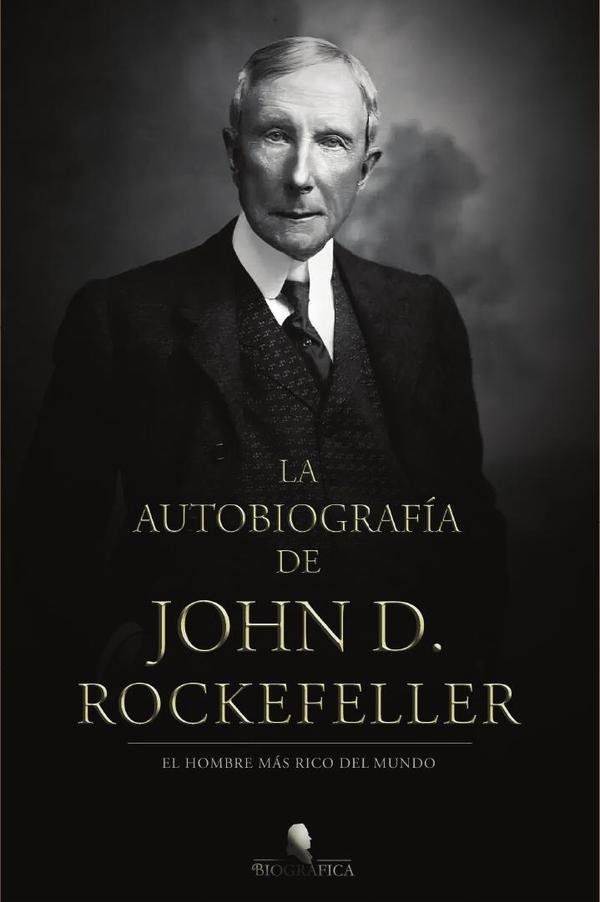 La autobiografía de John D. Rockefeller:El hombre más rico del mundo