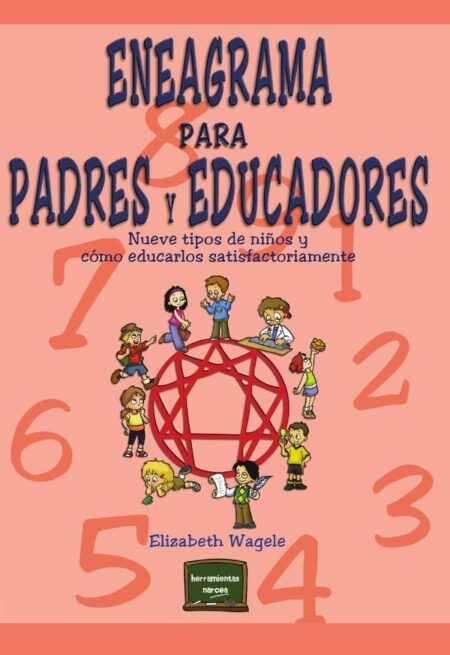 Eneagrama para padres y educadores:Nueve tipos de niños y cómo educarlos satisfactoriamente