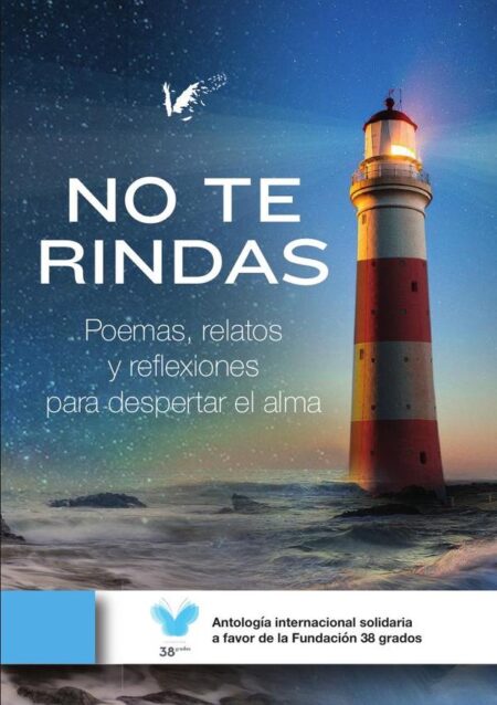 No te rindas:Poesías, relatos y reflexiones para despertar el alma