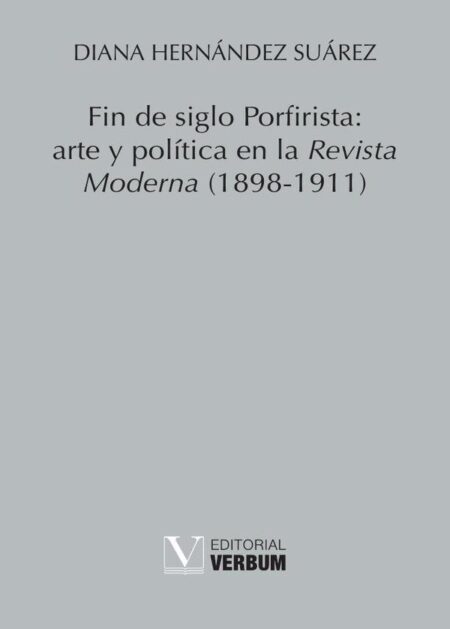Fin de siglo Porfirista: arte y política en la Revista Moderna (1898-1911)