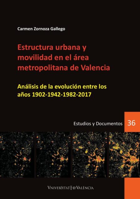 Estructura urbana y movilidad en el área metropolitana de Valencia:Análisis de la evolución entre los años 1902-1942-1982-2017