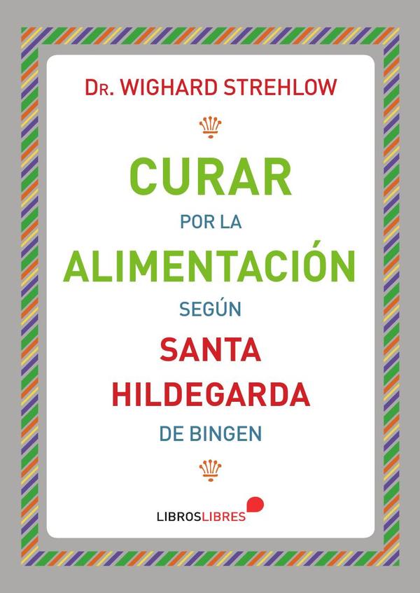 Curar por la alimentación Según Santa Hildegarda