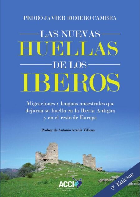 Las nuevas huellas de los Iberos 2ª Edición:Migraciones y lenguas ancestrales que dejaron su huella en la Iberia Antigua y en el resto de Europa