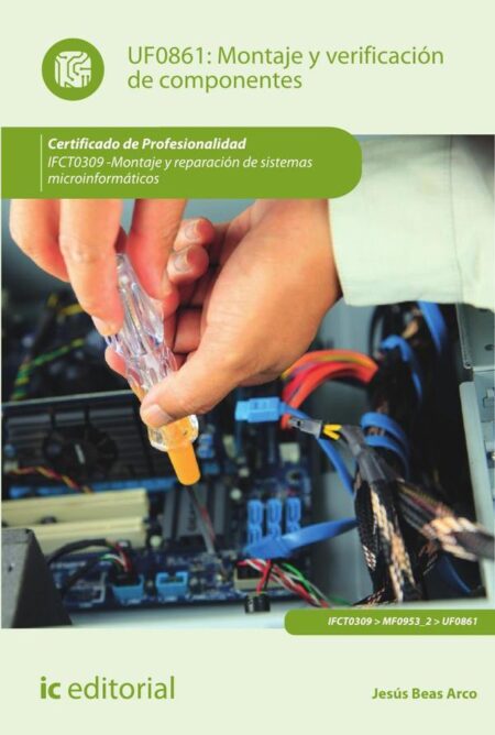 Montaje y verificación de componentes. IFCT0309 - Montaje y reparación de sistemas microinformáticos