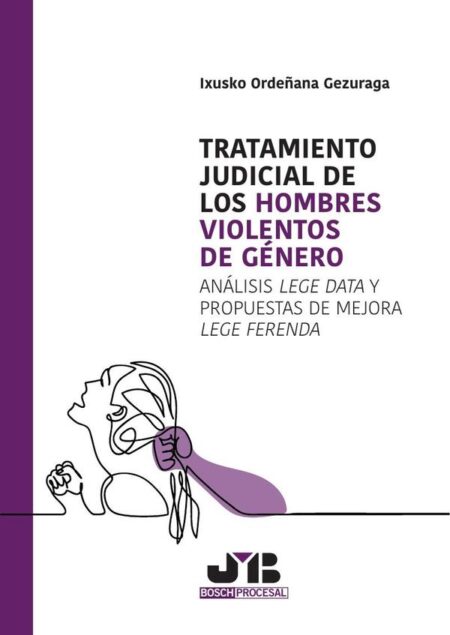 Tratamiento judicial de los hombres violentos de género: Análisis Lege Data y propuestas de mejora Lege Ferenda