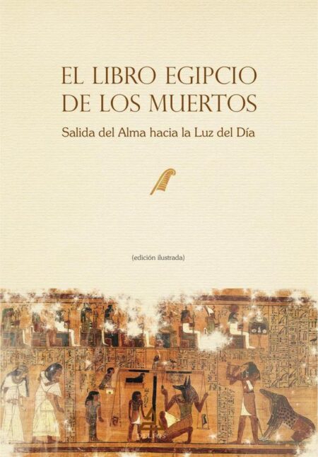 El Libro Egipcio de los Muertos:Salida del Alma hacia la Luz del Día