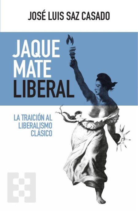 Jaque mate liberal:La traición al liberalismo clásico