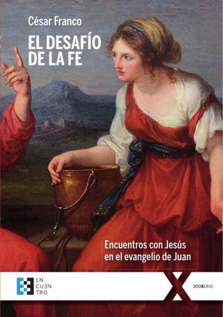 El desafío de la fe:Encuentros con Jesús en el evangelio de Juan