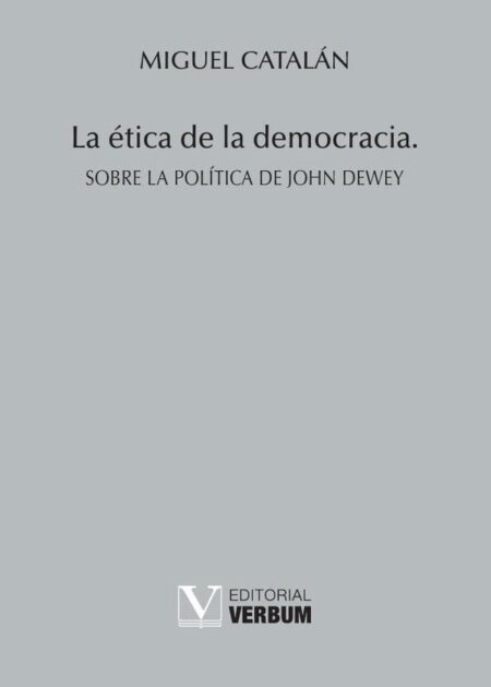 La ética de la democracia:Sobre la política de John Dewey
