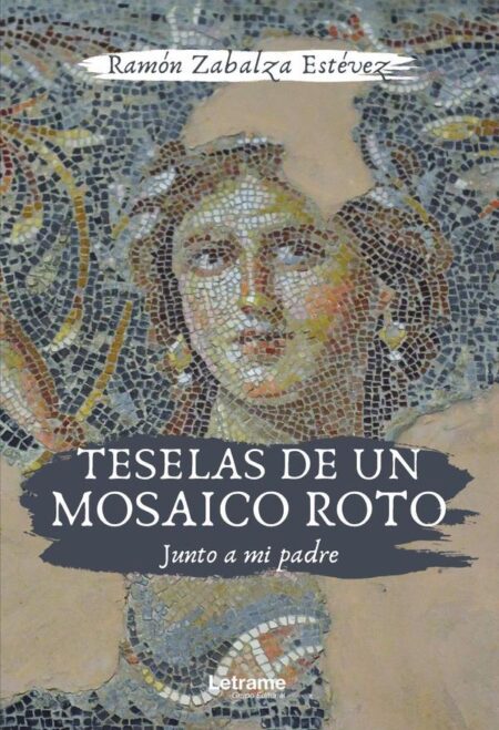 Teselas de un mosaico roto. Junto a mi padre