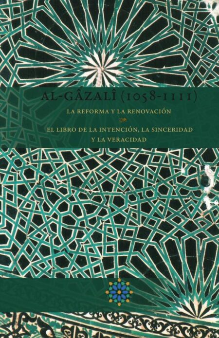 Al-Gazali (1058-1111) La reforma y la renovación:El libro de la intención, la sinceridad y la veracidad