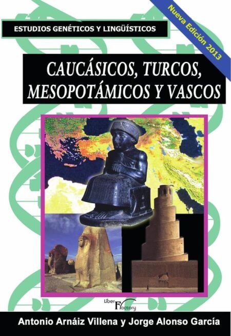 Caucásicos, turcos, mesopotámicos y vascos:Estudios genéticos y lingüísticos. Nueva edición 2013