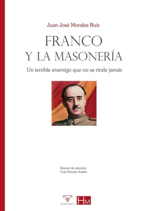 Franco y la masonería:Un terrible enemigo que no se rinde jamás