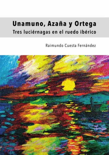 Unamuno, Azaña y Ortega:Tres luciérnagas en el ruedo ibérico