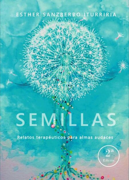 Semillas. Relatos terapeúticos para almas audaces