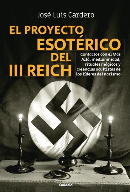 El proyecto esotérico del III Reich:Contactos con el Más Allá, mediumnidad, rituales mágicos y creencias ocultistas de los líderes del nazismo