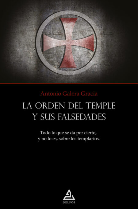 La Orden del Templo y sus falsedades:Todo lo que se da por cierto, y no lo es, sobre los templarios.