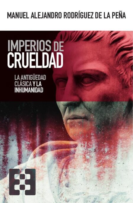 Imperios de crueldad:La Antigüedad clásica y la inhumanidad