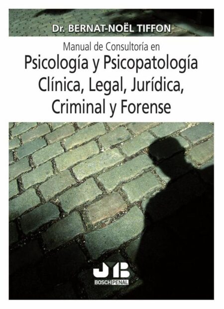 Manual de consultoría en psicología y psicopatología clínica, legal, jurídica, criminal y forense