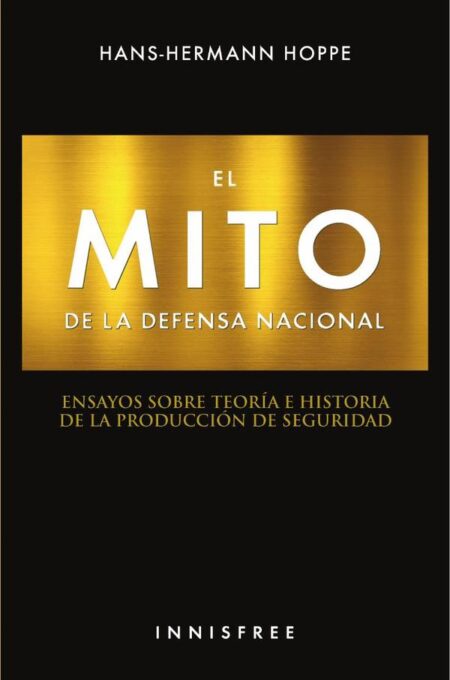 El mito de la defensa nacional:Ensayos sobre teoría e historia de la producción de seguridad