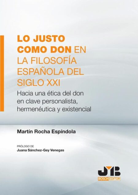 Lo justo como don en la filosofía española del Siglo XXI:Hacia una ética del don en clave personalista, hermenéutica y existencial
