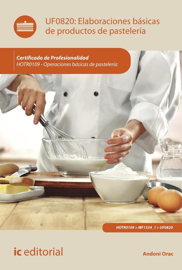 Elaboraciones básicas de productos de pastelería. HOTR0109 - Operaciones básicas de pastelería