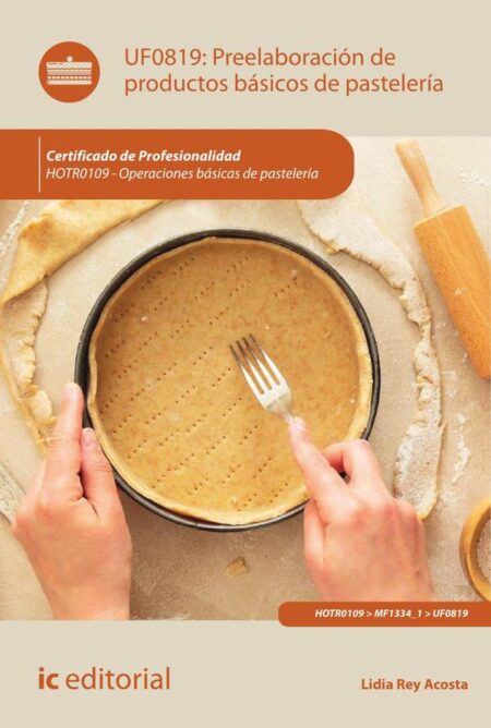 Preelaboración de productos básicos de pastelería. HOTR0109 - Operaciones básicas de pastelería