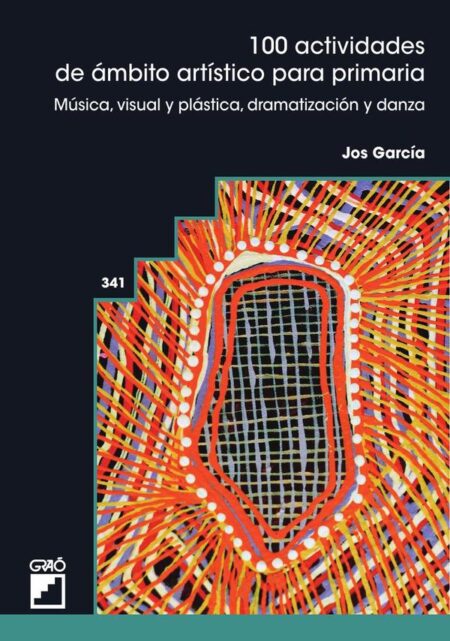 100 actividades de ámbito artístico para primaria:Música, visual y plástica, dramatización y danza