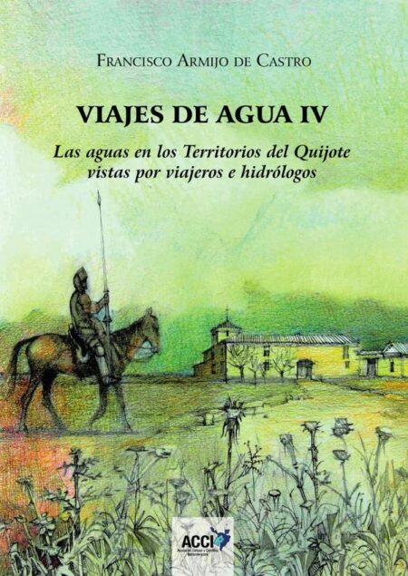 Viajes de agua IV:Las aguas en los Territorios del Quijote vistas por viajeros e hidrólogos