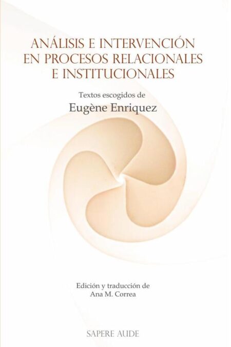 Análisis e intervención en procesos relacionales e institucionales:Textos escogidos de Eugène Enriquez