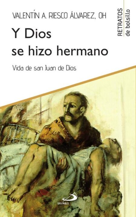 Y Dios se hizo hermano:Vida de san Juan de Dios