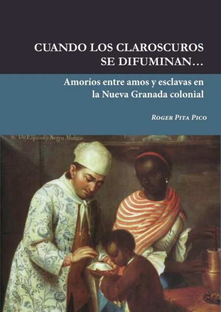 Cuando los claroscuros se difuminan:Amoríos entre amos y esclavas en la Nueva Granada colonial