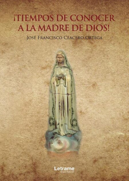 ¡Tiempos de conocer a la Madre de Dios!