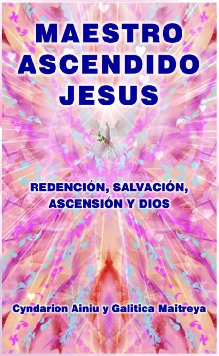 Maestro Ascendido Jesús:Redención, Salvación, Ascensión y Dios