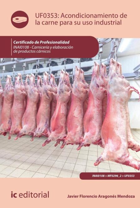 Acondicionamiento de la carne para su uso industrial. INAI0108 - Carnicería y elaboración de productos cárnicos