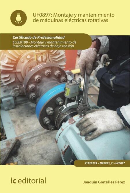 Montaje y mantenimiento de máquinas eléctricas rotativas. ELEE0109 - Montaje y mantenimiento de instalaciones eléctricas de Baja Tensión