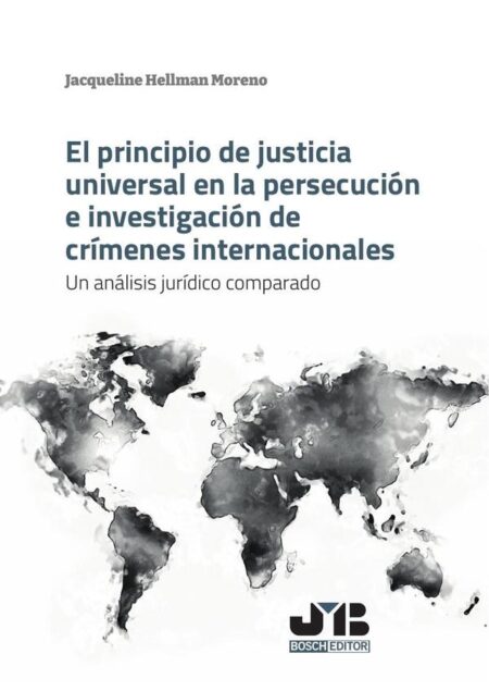 El principio de justicia universal en la persecución e investigación de crímenes internacionales:Un análisis jurídico comparado