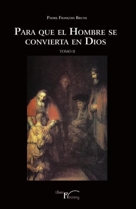 Para que el hombre se convierta en Dios Tomo II