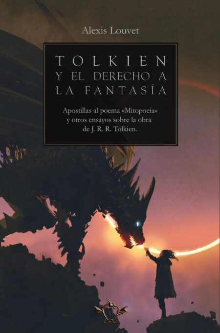 Tolkien y el derecho a la fantasía:Apostillas al poema «Mitopoeia» y otros ensayos sobre la obra de J. R. R. Tolkien
