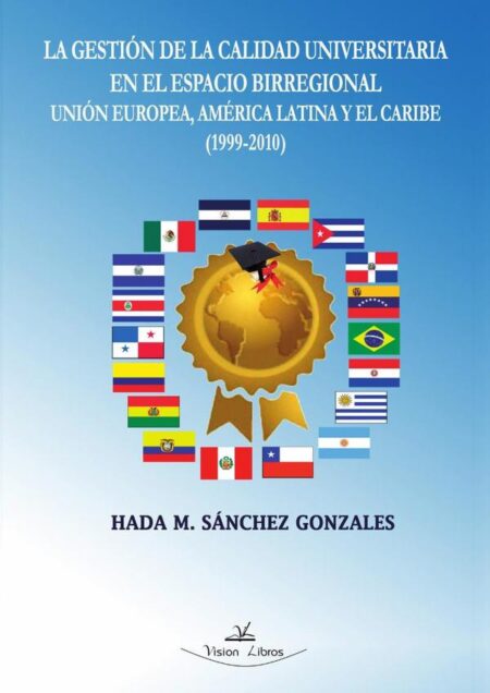 La gestión de la calidad universitaria en el espacio birregional Unión Europea, América Latina y el Caribe (1999-2010)