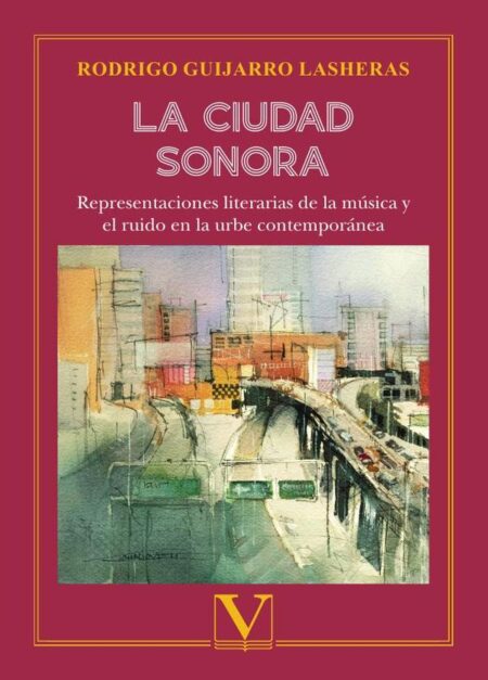 La ciudad sonora:Representaciones literarias de la música y el ruido en la urbe contemporánea