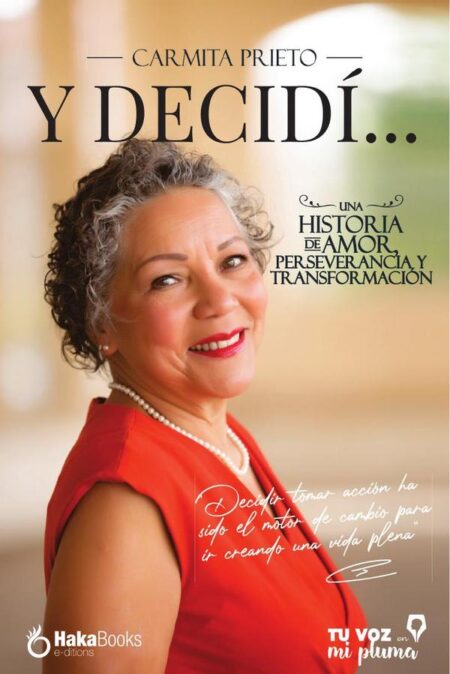 Y decidí....:Una historia de Amor, Perseverancia y Transformación