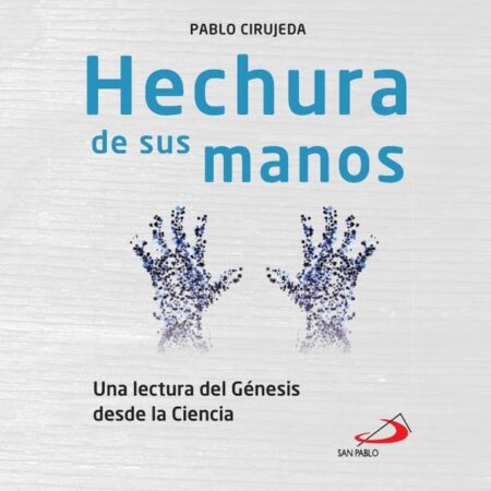 Hechura de sus manos:Una lectura del Génesis desde la Ciencia