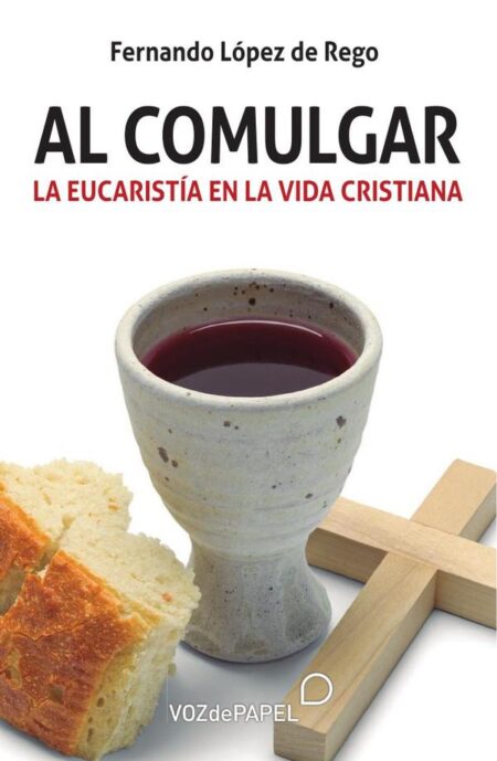 Al comulgar:La eucaristía en la vida cristiana