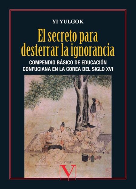 El secreto para desterrar la ignorancia:Compendio básico de educación confuciana en la Corea del siglo XVI
