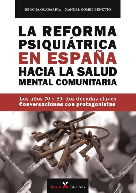 La Reforma Psiquiátrica en España hacia la Salud Mental Comunitaria:Los años 70 y 80: dos décadas claves – Conversaciones con protagonistas