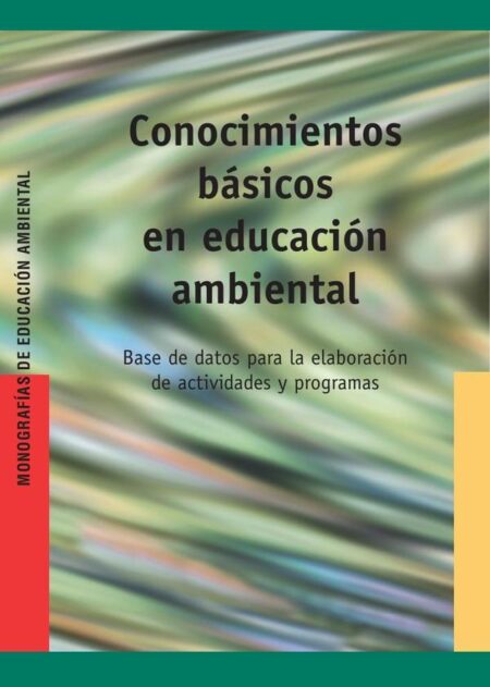 Conocimientos básicos en educación ambiental:Base de datos para la elaboración de actividades y programas